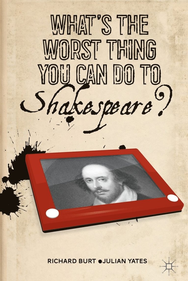 Whats the Worst Thing You Can Do to Shakespeare? 1