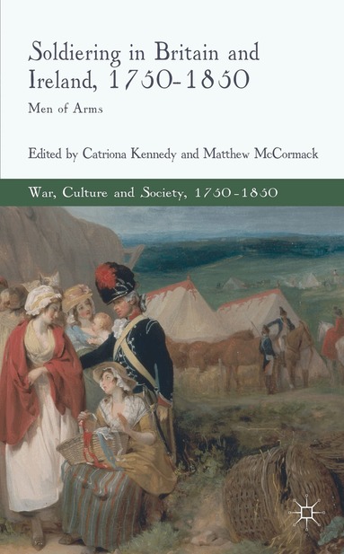 C. Kennedy, M. McCormack - Soldiering in Britain and Ireland, 1750-1850, Inbunden