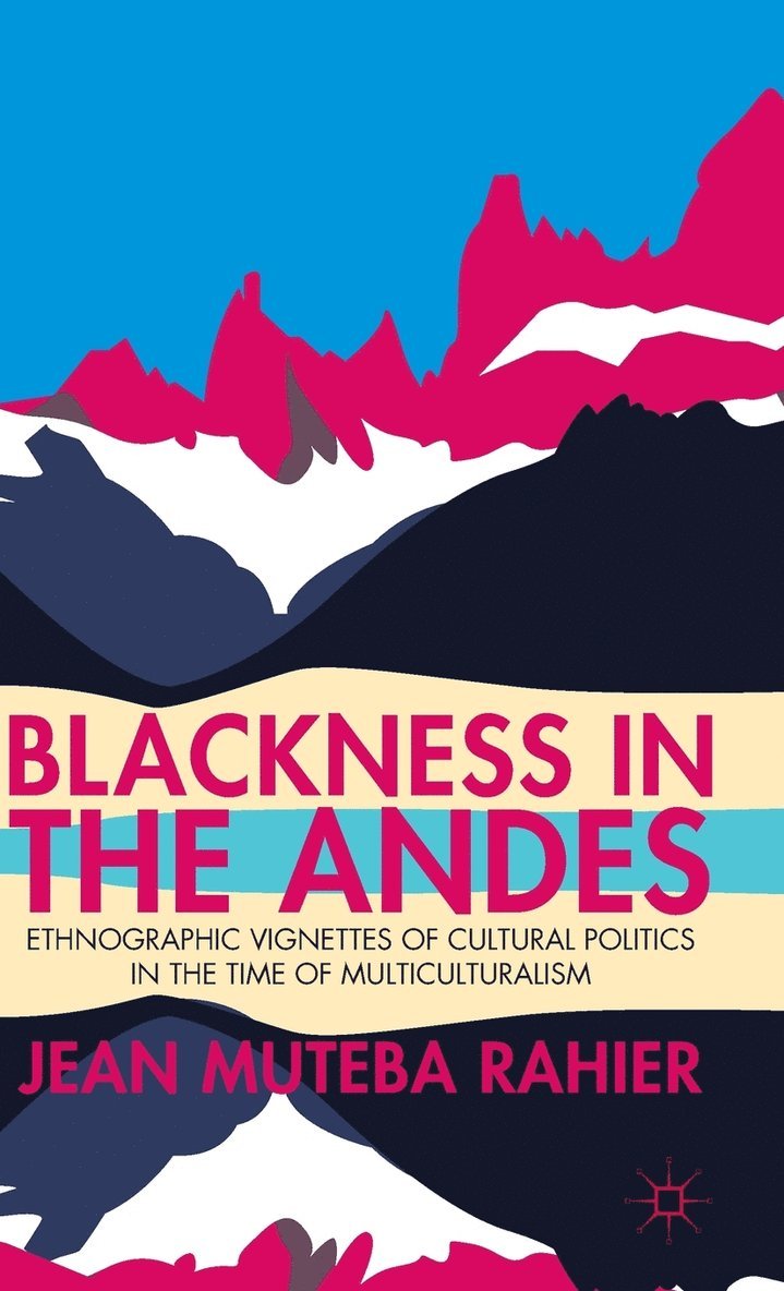 J. Rahier, Jean Muteba Rahier - Blackness in the Andes, Inbunden