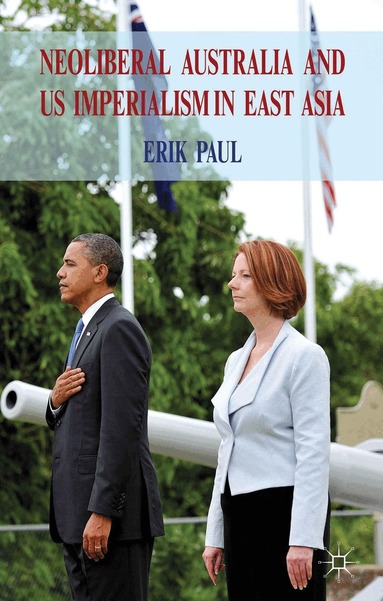 E. Paul - Neoliberal Australia and US Imperialism in East Asia, Inbunden