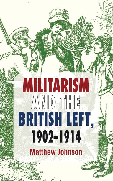 bokomslag Militarism and the British Left, 1902-1914