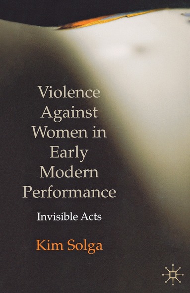 Kim Solga - Violence Against Women in Early Modern Performance, Häftad