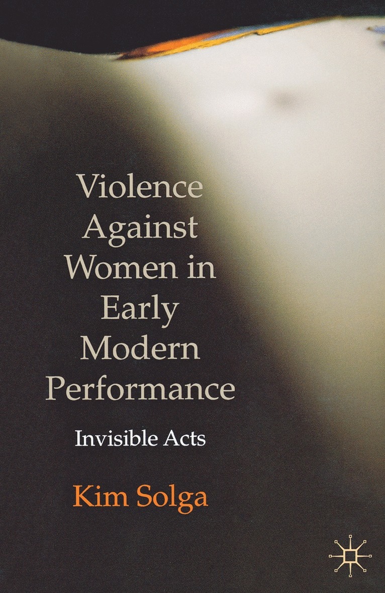 Kim Solga - Violence Against Women in Early Modern Performance, Häftad
