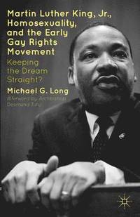 bokomslag Martin Luther King Jr., Homosexuality, and the Early Gay Rights Movement