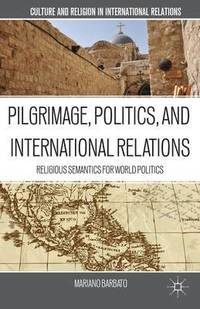 bokomslag Pilgrimage, Politics, and International Relations