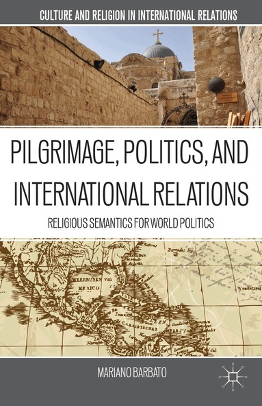 M. Barbato - Pilgrimage, Politics, and International Relations, Inbunden