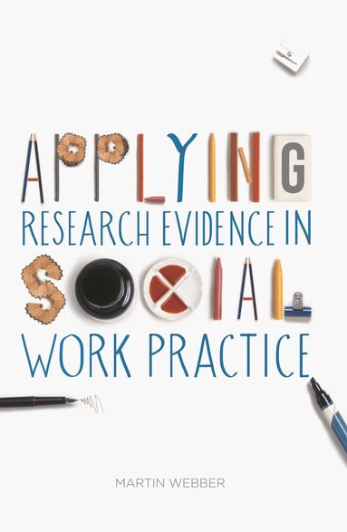 Martin Webber - Applying Research Evidence in Social Work Practice, Häftad