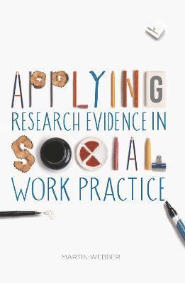 Martin Webber - Applying Research Evidence in Social Work Practice, Häftad