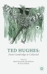 bokomslag Ted Hughes: From Cambridge to Collected