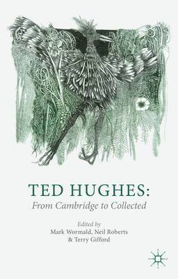 Ted Hughes: From Cambridge to Collected 1