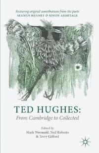 bokomslag Ted Hughes: From Cambridge to Collected
