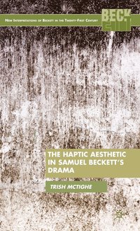 bokomslag The Haptic Aesthetic in Samuel Becketts Drama