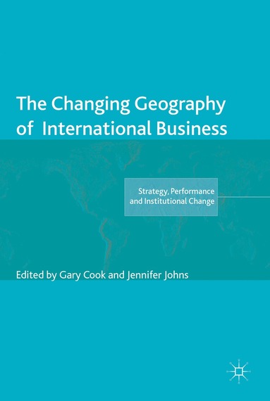 Gary Cook, Jennifer Johns, Gary Cook, Jennifer Johns - Changing Geography of International Business, Inbunden