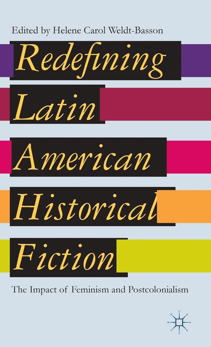H. Weldt-Basson, Helene Carol Weldt-Basson - Redefining Latin American Historical Fiction, Inbunden