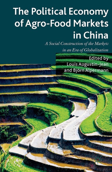 L. Augustin-Jean, B. Alpermann - Political Economy of Agro-Food Markets in China, Inbunden