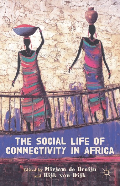 Mirjam de Bruijn, Rijk van Dijk, M. de Bruijn, R. van Dijk - Social Life of Connectivity in Africa, Inbunden