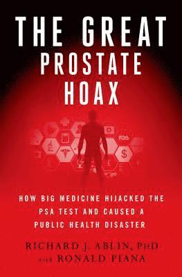 Richard J. Ablin, Ronald Piana - The Great Prostate Hoax, Inbunden