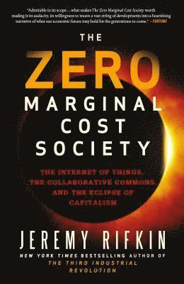 Jeremy Rifkin - The Zero Marginal Cost Society: The Internet of Things, the Collaborative Commons, and the Eclipse of Capitalism, Häftad