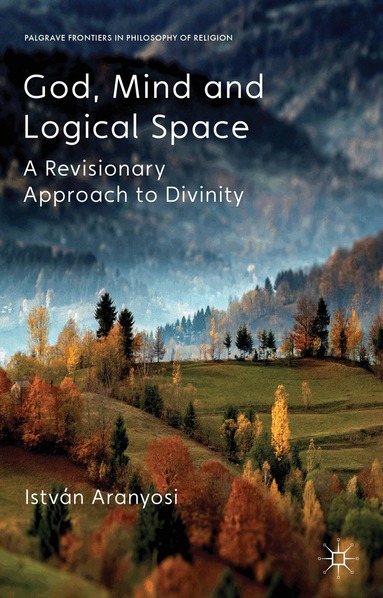 I. Aranyosi - God, Mind and Logical Space, Inbunden