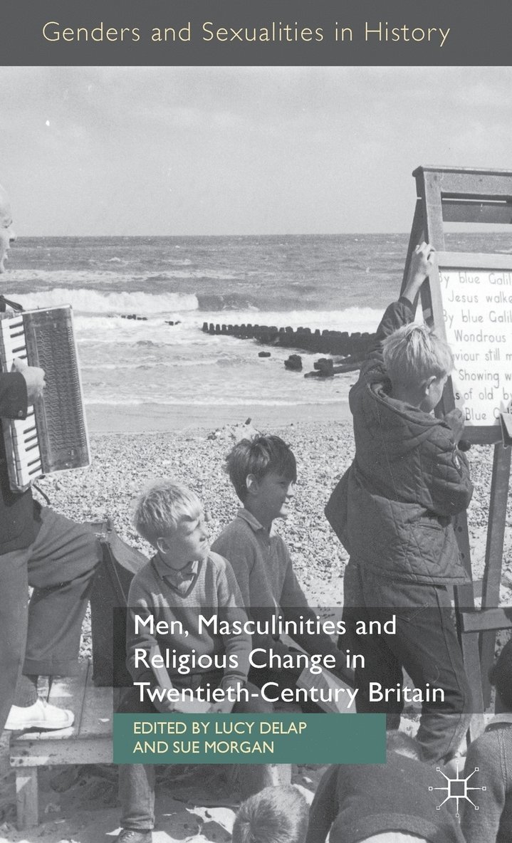 L. Delap, S. Morgan, Lucy Delap, Sue Morgan - Men, Masculinities and Religious Change in Twentieth-Century Britain, Inbunden