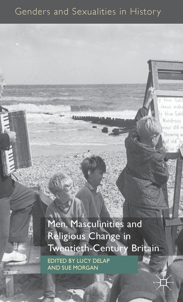 Men, Masculinities and Religious Change in Twentieth-Century Britain 1