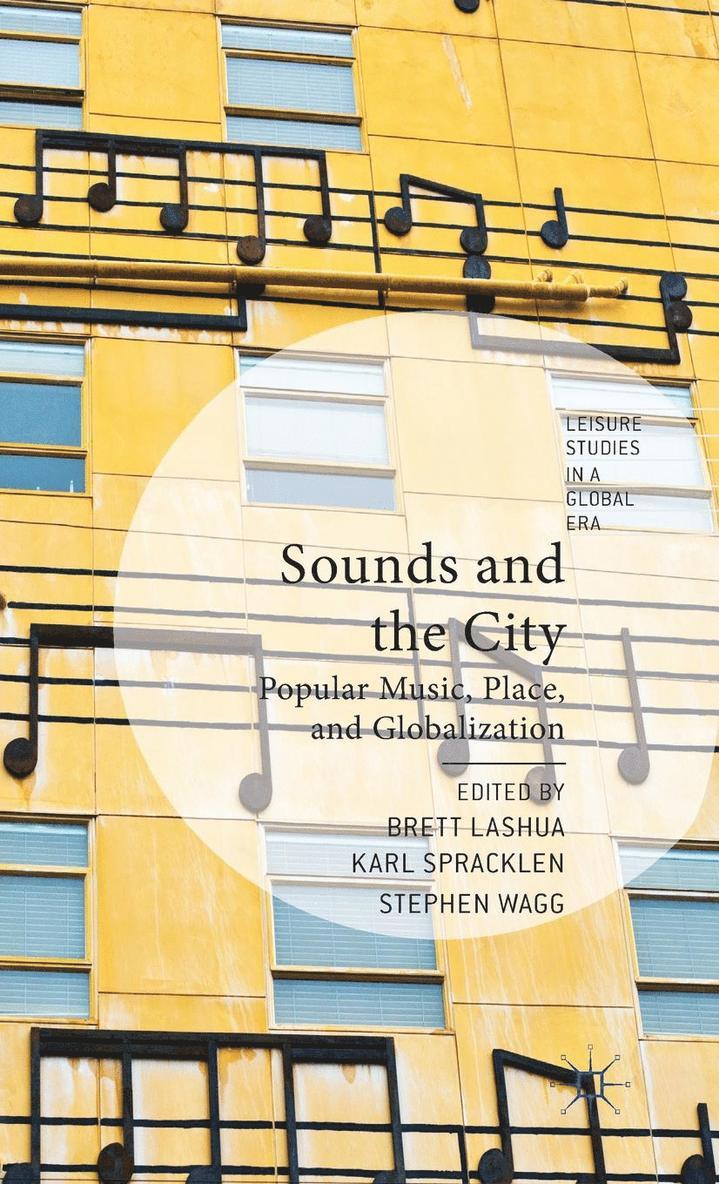 B. Lashua, K. Spracklen - Sounds and the City: Popular Music, Place, and Globalization, Inbunden