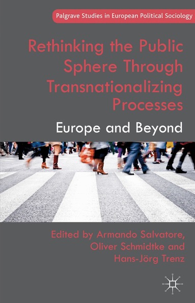 A. Salvatore, O. Schmidtke, H. Trenz - Rethinking the Public Sphere Through Transnationalizing Processes, Inbunden