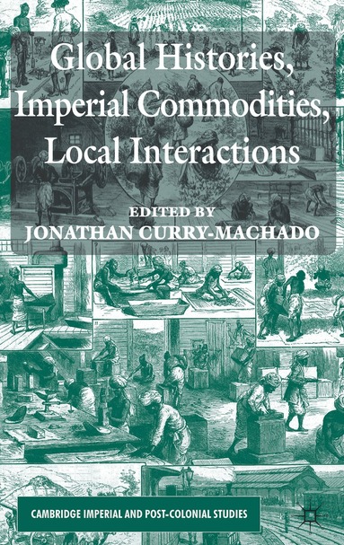 Jonathan Curry-Machado, Jonathan Curry-Machado - Global Histories, Imperial Commodities, Local Interactions, Inbunden
