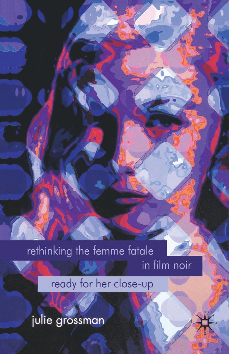 Rethinking the Femme Fatale in Film Noir: Ready for Her Close-Up