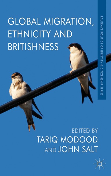 T. Modood, J. Salt - Global Migration, Ethnicity and Britishness, Häftad
