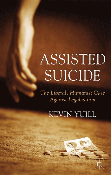 bokomslag Assisted Suicide: The Liberal, Humanist Case Against Legalization