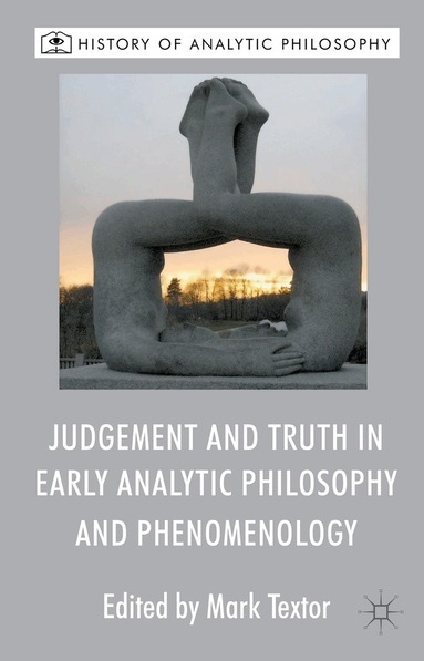 M. Textor - Judgement and Truth in Early Analytic Philosophy and Phenomenology, Inbunden