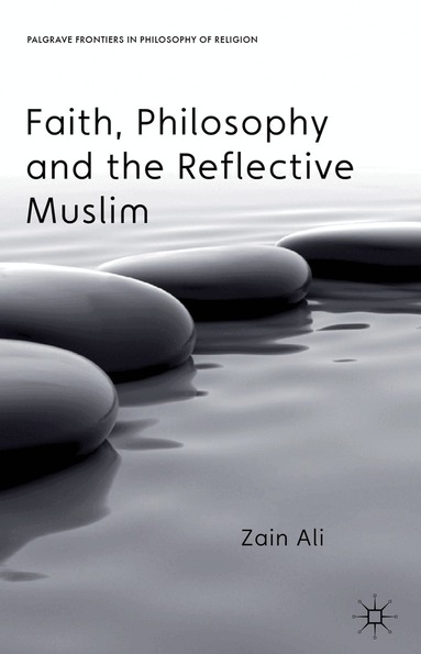 Z. Ali - Faith, Philosophy and the Reflective Muslim, Inbunden
