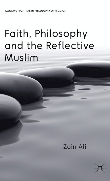 bokomslag Faith, Philosophy and the Reflective Muslim