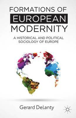 G. Delanty - Formations of European Modernity: A Historical and Political Sociology of Europe, Inbunden
