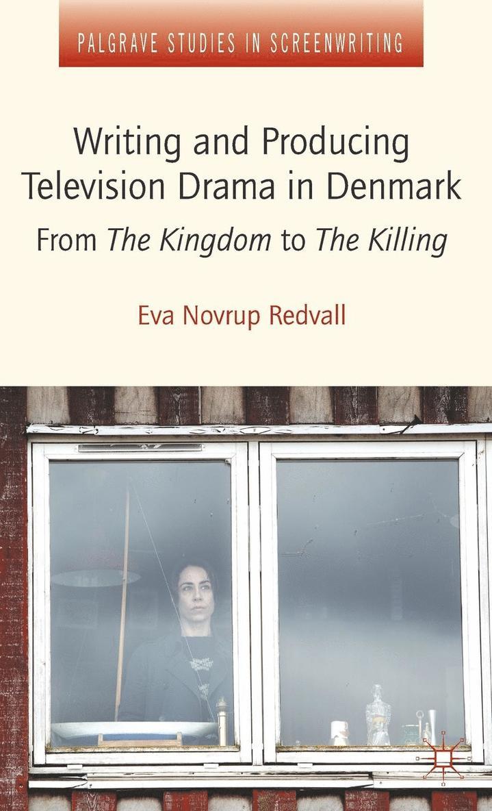 Writing and Producing Television Drama in Denmark: From the Kingdom to the Killing