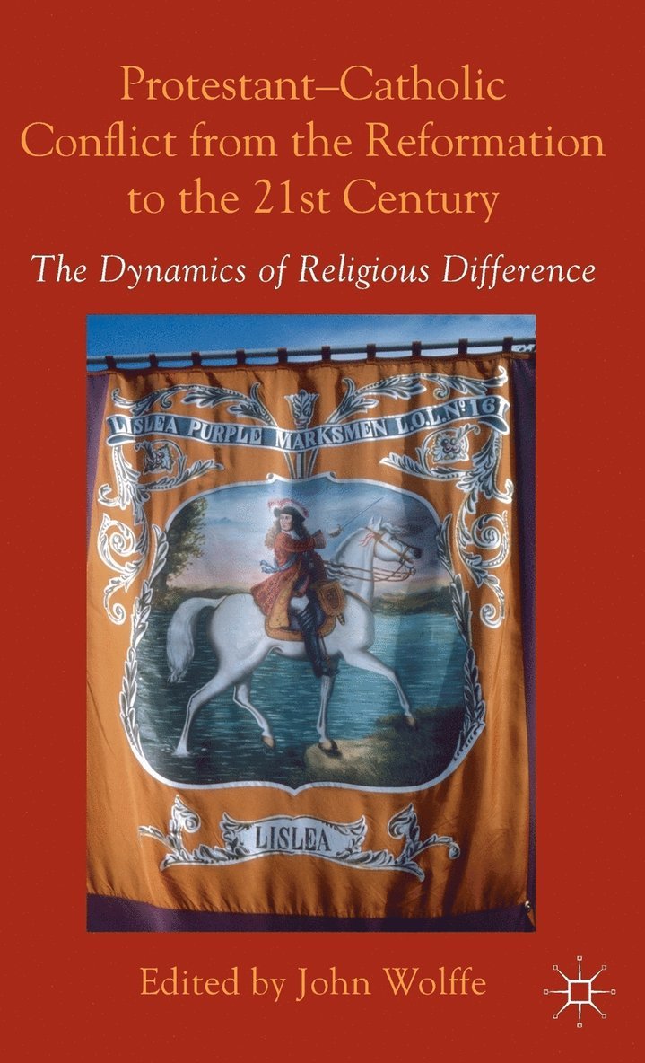 Protestant-Catholic Conflict from the Reformation to the 21st Century
