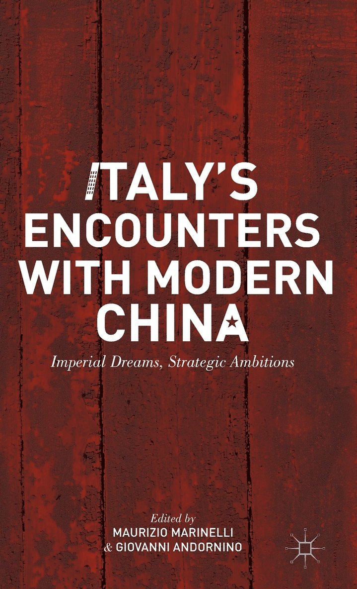 M. Marinelli, G. Andornino, Maurizio Marinelli, Giovanni Andornino - Italy’s Encounters with Modern China, Inbunden