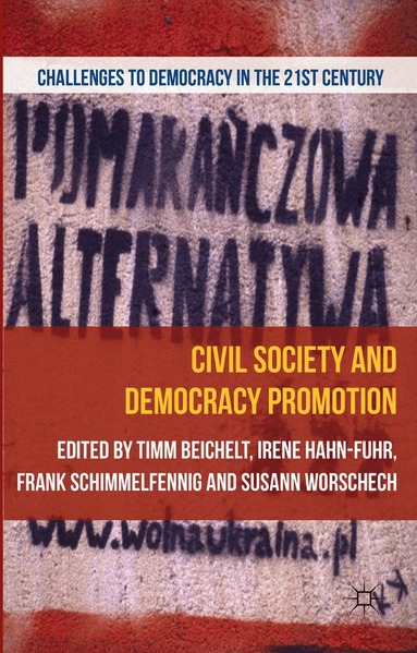 T. Beichelt, I. Hahn, F. Schimmelfennig, S. Worschech - Civil Society and Democracy Promotion, Inbunden