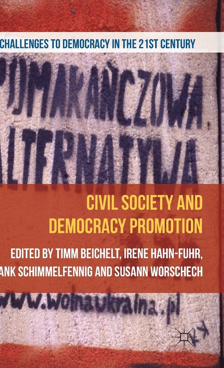 T. Beichelt, I. Hahn, F. Schimmelfennig, S. Worschech, Timm Beichelt, Irene Hahn-Fuhr - Civil Society and Democracy Promotion, Inbunden