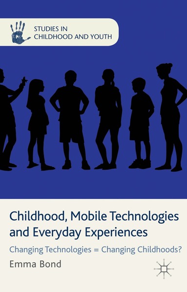 E. Bond - Childhood, Mobile Technologies and Everyday Experiences, Inbunden