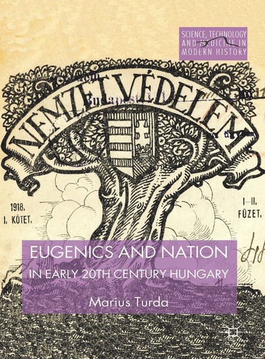 M. Turda - Eugenics and Nation in Early 20th Century Hungary, Inbunden
