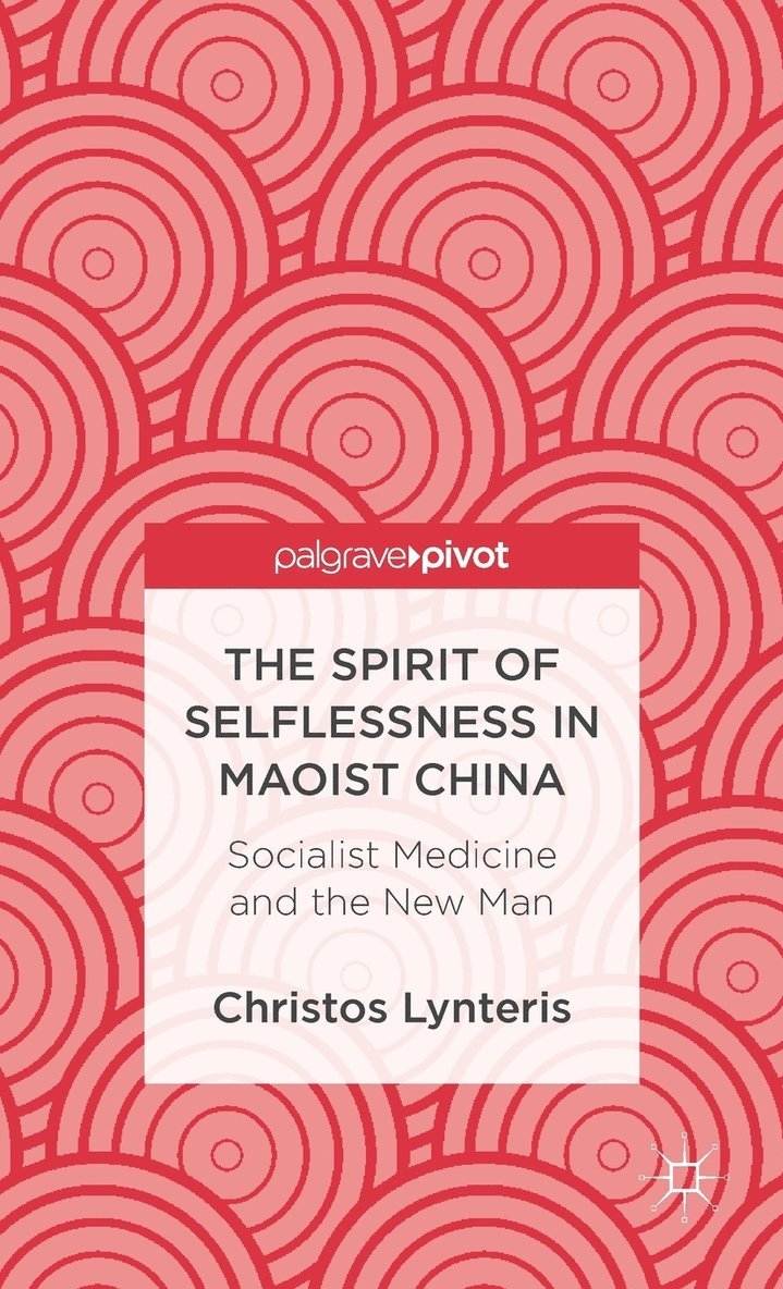 C. Lynteris, Christos Lynteris - Spirit of Selflessness in Maoist China, Inbunden