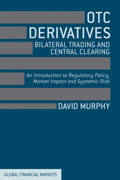 David Murphy - OTC Derivatives: Bilateral Trading and Central Clearing, Inbunden