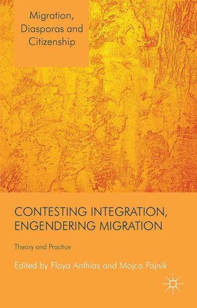 F. Anthias, M. Pajnik - Contesting Integration, Engendering Migration, Inbunden