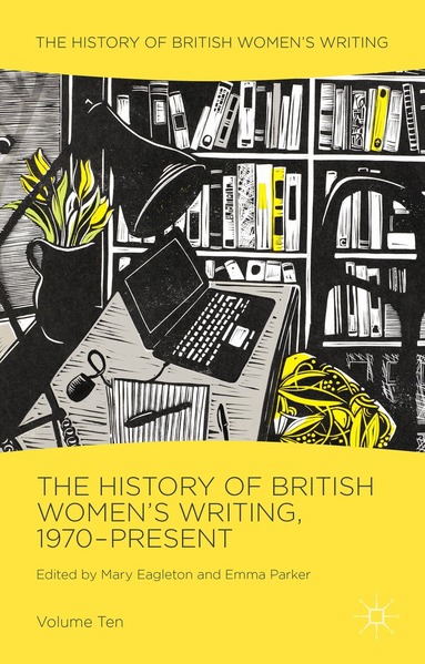 Mary Eagleton, Emma Parker - History of British Women's Writing, 1970-Present, Inbunden