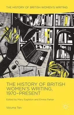 Mary Eagleton, Emma Parker - History of British Women's Writing, 1970-Present, Inbunden