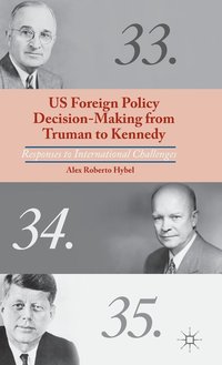 bokomslag US Foreign Policy Decision-Making from Truman to Kennedy