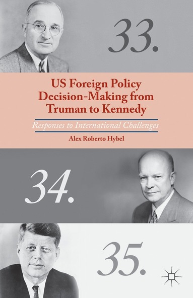 bokomslag US Foreign Policy Decision-Making from Truman to Kennedy