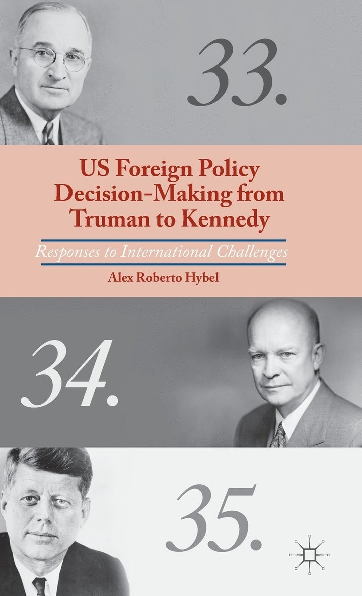 US Foreign Policy Decision-Making from Truman to Kennedy
